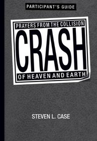 Crash Participant's Guide: Prayers from The Collision of Heaven and Earth