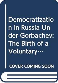 Democratization in Russia Under Gorbachev: The Birth of a Voluntary Sector
