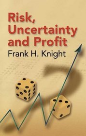 Risk, Uncertainty and Profit (Dover Books on History, Political and Social Science)