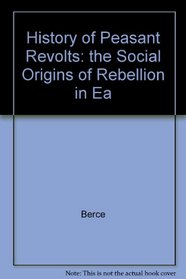 History of Peasant Revolts: The Social Origins of Rebellion in Early Modern France