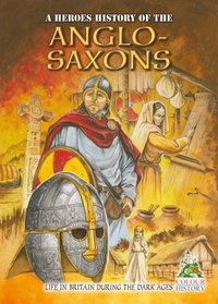 Anglo Saxons: A Heroes History of (Heroes History)