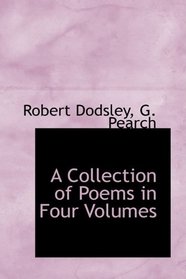 A Collection of Poems in Four Volumes
