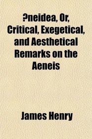 neidea, Or, Critical, Exegetical, and Aesthetical Remarks on the Aeneis