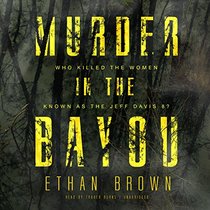 Murder in the Bayou: Who Killed the Women Known as the ''Jeff Davis 8?''