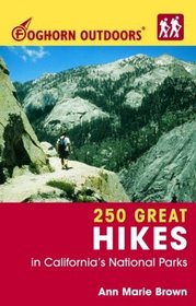 Foghorn Outdoors 250 Great Hikes in California's National Parks (Foghorn Outdoors: 250 Great Hikes in California's National Parks)