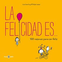 La felicidad es... 500 razones para ser feliz / Happiness Is . . .: 500 Things to Be Happy About (Spanish Edition)