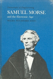 Immortals of Engineering: Samuel Morse and the Electronic Age