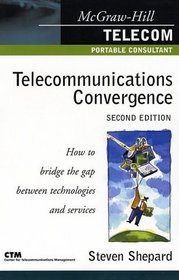 Telecom Convergence, 2/e : How to Profit from the Convergence of Technologies, Services, and Companies
