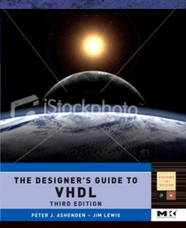 The Designer's Guide to VHDL, Volume 3, Third Edition (Systems on Silicon) (Systems on Silicon)