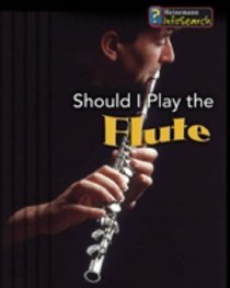 Should I Play the Flute? (InfoSearch: Learning Musical Instruments) (InfoSearch: Learning Musical Instruments)