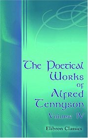 The Poetical Works of Alfred Tennyson: Volume 4. Poems. - Volume 2