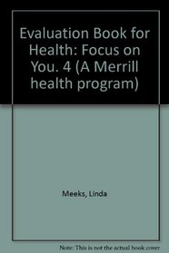 Evaluation Book for Health: Focus on You. 4 (A Merrill health program)