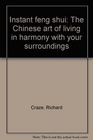 Instant Feng Shui: The Chinese Art of Living in Harmony with Your Surroundings