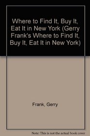 Where to Find It, Buy It, Eat It in New York (Gerry Frank's Where to Find It, Buy It, Eat It in New York)