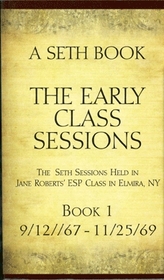 A Seth Book: The Early Class Sessions: Sessions 9/12/67 to 11/25/69