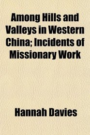 Among Hills and Valleys in Western China; Incidents of Missionary Work