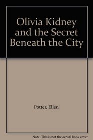 Olivia Kidney and the Secret Beneath the City