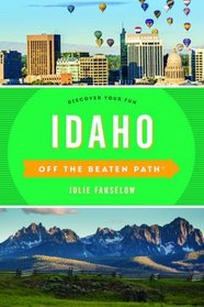 Idaho Off the Beaten Path: Discover Your Fun (Off the Beaten Path Series)