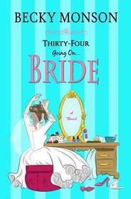 Thirty-Four Going on Bride (Spinster Series) (Volume 3)