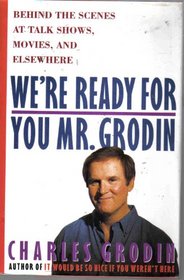 We're Ready for You, Mr. Grodin: Behind the Scenes at Talk Shows, Movies, and Elsewhere