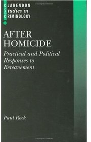 After Homicide: Practical and Political Responses to Bereavement (Clarendon Studies in Criminology)