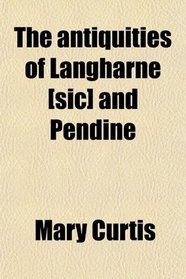 The antiquities of Langharne [sic] and Pendine