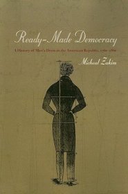 Ready-Made Democracy : A History of Men's Dress in the American Republic, 1760-1860