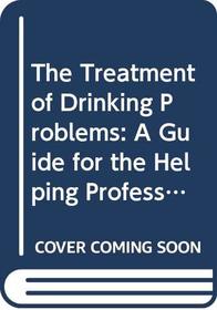 The Treatment of Drinking Problems: A Guide for the Helping Professions