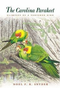 The Carolina Parakeet : Glimpses of a Vanished Bird