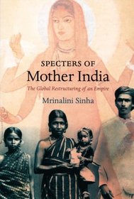Specters of Mother India: The Global Restructuring of an Empire (Radical Perspectives)