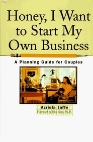 Honey, I Want to Start My Own Business: A Planning Guide for Couples