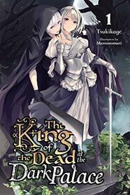 The King of the Dead at the Dark Palace, Vol. 1 (light novel) (The King of the Dead at the Dark Palace, 1)