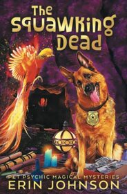 The Squawking Dead: A fresh, funny magic mystery with a dash of romance! (Pet Psychic Magical Mysteries)