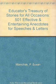 Educator's Treasury of Stories for All Occasions: 501 Effective & Entertaining Anecdotes for Speeches & Letters