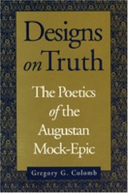 Designs on Truth: The Poetics of the Augustan Mock-Epic