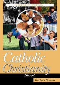 Catholic Christianity: A Study for Edexcel Gcse Religious Studies: Teacher's Resource