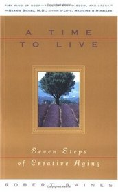 A Time to Live : Seven Steps of Creative Aging