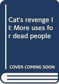 Cat's Revenge II: More Uses for Dead People