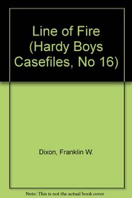 Line of Fire (Hardy Boys Casefiles, No 16)