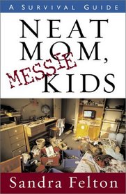 Neat Mom, Messie Kids: A Survival Guide