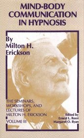 Mind-Body Communication in Hypnosis (The Seminars, Workshops, and Lectures of Milton H. Erickson, Vol 3/Book  Cassette)