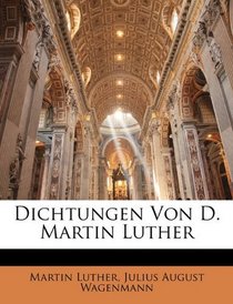 Dichtungen Von D. Martin Luther (German Edition)
