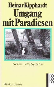 Umgang mit Paradiesen: Gesammelte Gedichte (Gesammelte Werke in Einzelausgaben / Heinar Kipphardt) (German Edition)