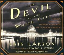 The Devil in the White City: Murder, Magic, Madness, and the Fair that Changed America (Audio CD) (Abridged)