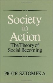 Society in Action : The Theory of Social Becoming