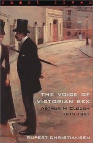 Arthur H. Clough 1819-1861: The Voice of Victorian Sex  (Short Lives)