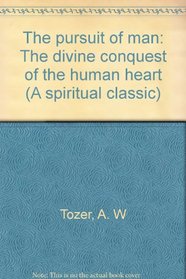 The pursuit of man: The divine conquest of the human heart (A spiritual classic)
