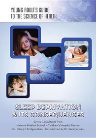 Sleep Deprivation & Its Consequences (Young Adult's Guide to the Science of Health)