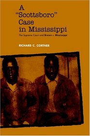 A ?Scottsboro? Case in Mississippi: The Supreme Court and Brown v. Mississippi