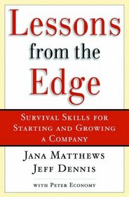 Lessons from the Edge:  Survival Skills for Starting and Growing a Company